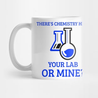 There's Chemistry Here, Your Lab or Mine? Mug